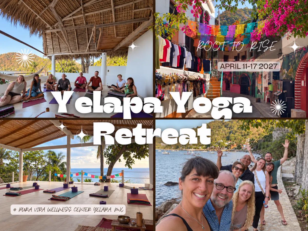 Root to Rise: Your Yelapa Yoga Retreat Adventure Yelapa Yoga Retreat collage featuring yoga spaces, Yelapa streets, retreat guests, and Root to Rise dates, April 11–17, 2027.